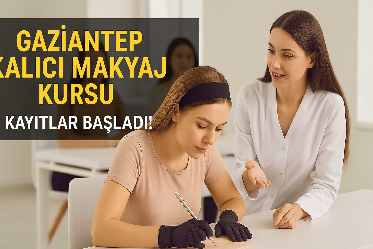 Gaziantep'te Kalıcı Makyaj Kursu ile Güzellik Sektörüne Profesyonel Adım Atın